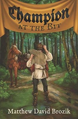CHAMPION AT THE BIT: A TALE OF MEDIEVAL TRIAL AND HEIR By Matthew David Brozik