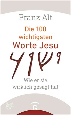 Die 100 wichtigsten Worte Jesu | Wie er sie wirklich gesagt hat | Franz Alt