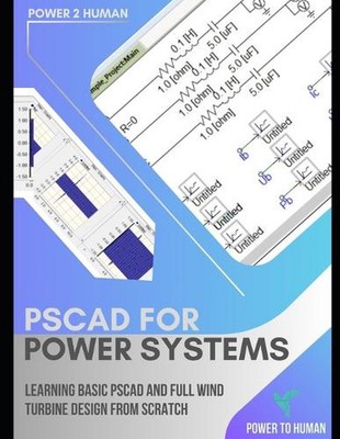 PSCAD for Power Systems: The ''abc'' of PSCAD of Simulation Software by Power To H