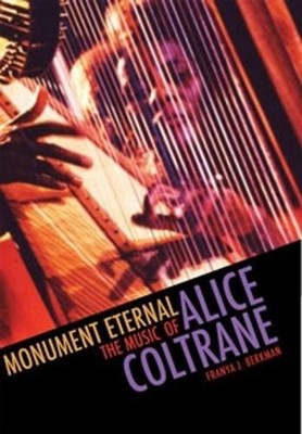 Monument Eternal: The Music of Alice Coltrane by Franya J. Berkman (English) Pap