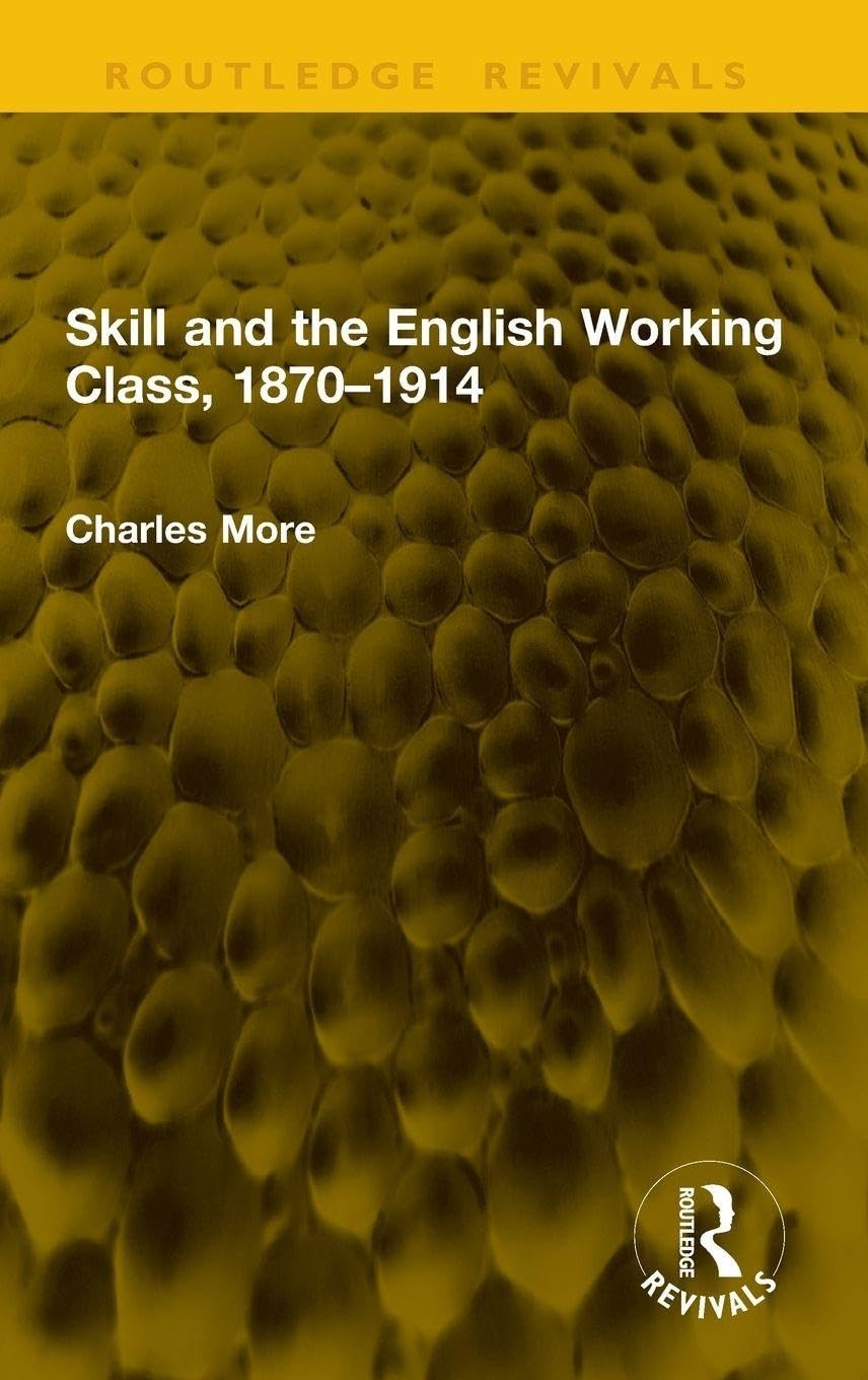 Skill and the English Working Class, 18701914 . More, More,**