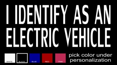 I Identify as an Electric Vehicle Funny Decal,  you pick color and size