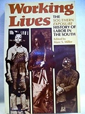 Working Lives : The ''Southern Exposure'' History of Labor in the S