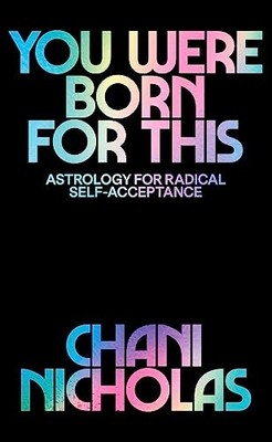 You Were Born For This: Astrology for Radical Self by Nicholas, Chani 1529394732