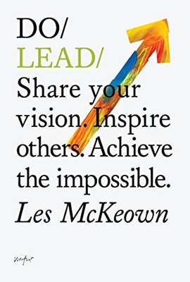 Do Lead: Share Your Vision. Inspire Others. Achieve the Impossible by Les McKeo