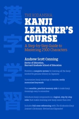 The Kodansha Kanji Learner's Course: A Step-By-Step Guide to Mastering 2300