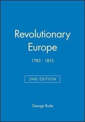 REVOLUTIONARY EUROPE: 1783 - 1815 By George Rude & Harvey J. Kaye **Excellent**