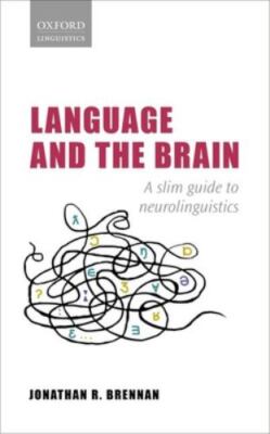 Language and the Brain : A Slim Guide to Neurolinguistics, Paperback by Brenn...