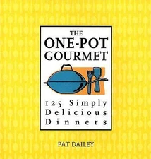 The One-Pot Gourmet: 125 Simply Delicious Dinners by Pat Dailey