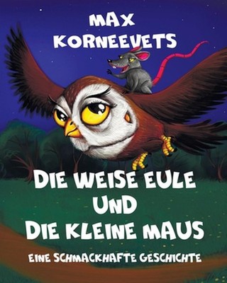 Die Weise Eule Und Die Kleine Maus: Eine schmackhafte Geschichte by Vlad Solovev