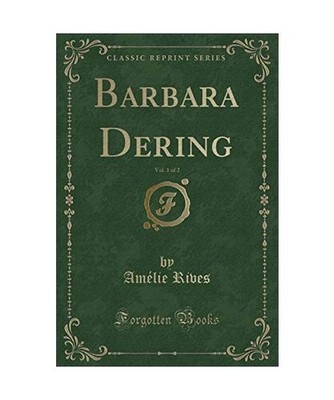 Barbara Dering, Vol. 1 of 2 [Classic Reprint], Amélie Rives
