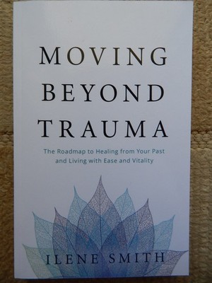 Moving beyond trauma, roadmap to healing from your past and living Ease - Smith