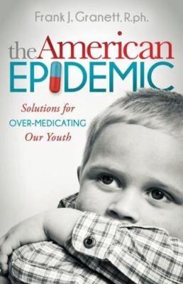 The American Epidemic: Solutions for Over-Medicating Our Youth (Morgan James Pub