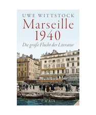 Marseille 1940: Die große Flucht der Literatur, Uwe Wittstock