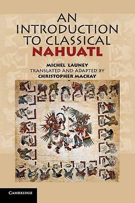 An Introduction to Classical Nahuatl Launey Mackay Paperback 9780521732291