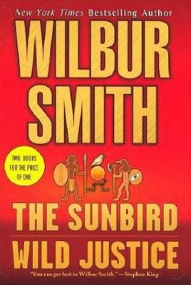 The Sunbird & Wild Justice: Two Books in One by Wilbur Smith