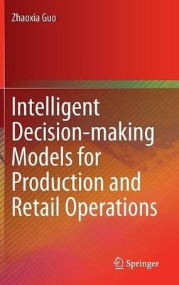 Intelligent Decision-making Models for Production and Retail ... - 9783662526798