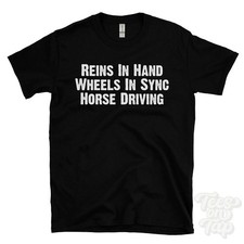 REINS IN HAND WHEELS IN SYNC HORSE DRIVING T-SHIRT harness racing | pony trap