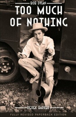 Bob Dylan Too Much of Nothing by Derek Barker: New