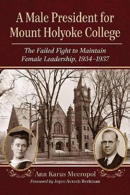 A Male President for Mount Holyoke College: The Failed Fight to Maintain Female