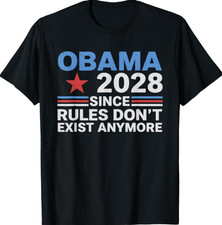 Obama 2028 Since Rules Don't Exist Anymore T-Shirt
