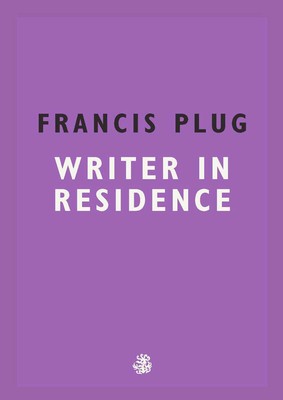 Francis Plug: Writer in Residence - 9781910296929