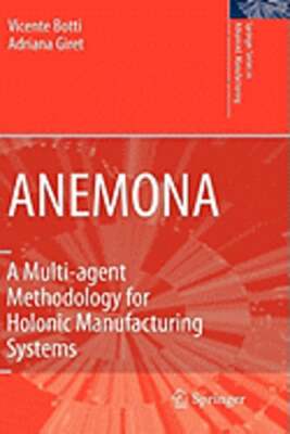 Anemona: A Multi-Agent Methodology for Holonic Manufacturing Systems by Botti