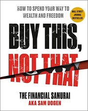 Image of Buy This, Not That: How to Spend Your Way to Wealth and Freedom.by Dogen New**