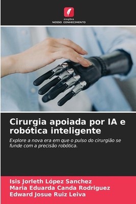 Cirurgia apoiada por IA e robtica inteligente by Isis Jorleth L?pez Sanchez (Por