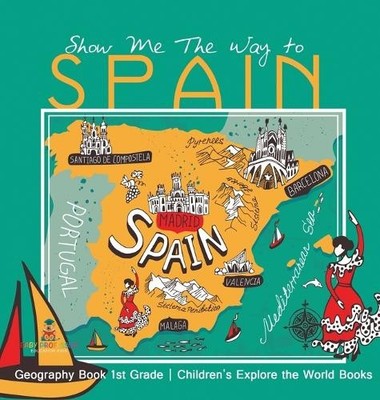 Show Me The Way to Spain - Geography Book 1st Grade Children (Gebundene Ausgabe)