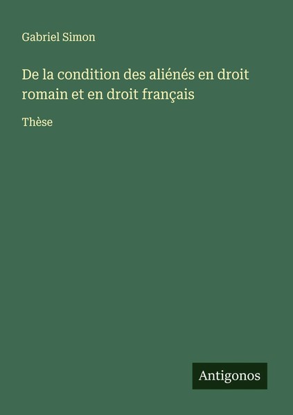 Gabriel Simon | De La Condition Des AliéNéS En Droit Romain Et En Droit FrançAis-image