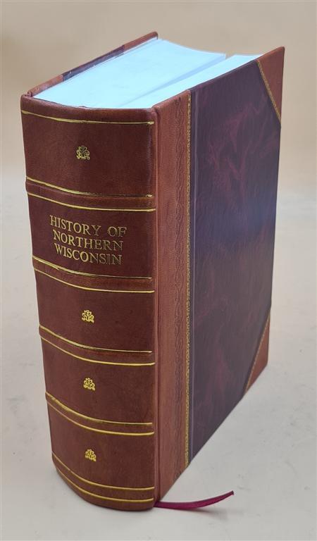 History of Northern Wisconsin Settlers - Leather Bound Edition
