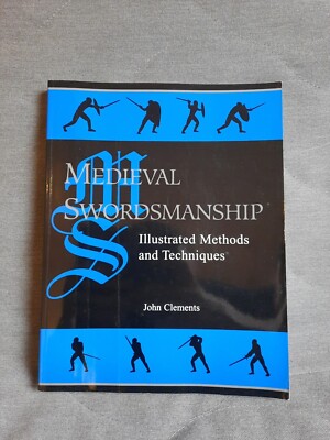 Medieval Swordsmanship: Illustrated Methods and Techniques Clements, John: