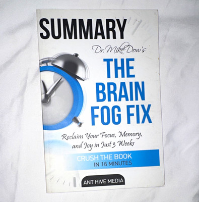 Dr. Mike Dow The Brain Fog Fix Summary PB Ant Hive Media 2016