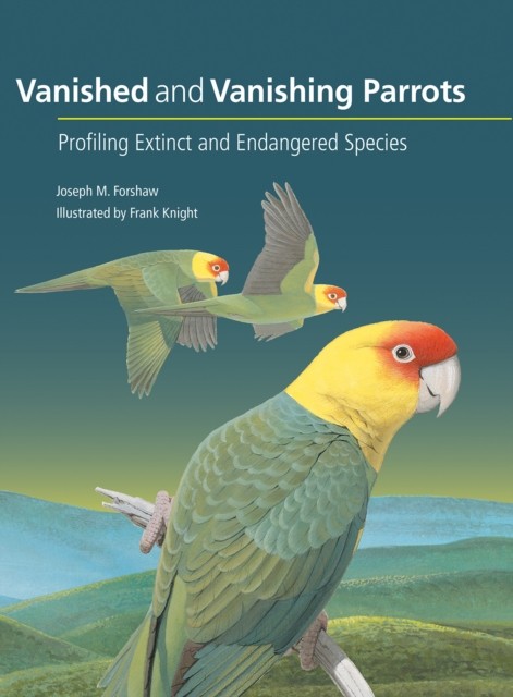 Vanished and Vanishing Parrots by Joseph M. Forshaw HARDBACK 9781501704697