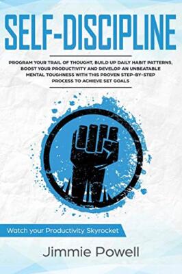 Self-Discipline: Control Your Trail of Thought, Build Up Daily Habit, Develop...