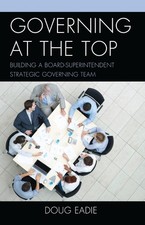 Governing at the Top: Building a Board-Superintendent Strategic Governing Team b