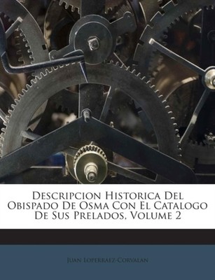 Loperraez-Corvalan - Descripcion Historica Del Obispado De Osma Con El - X555z