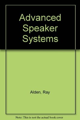 Advanced Speaker Systems: How to Design and Build High-Tech Co...