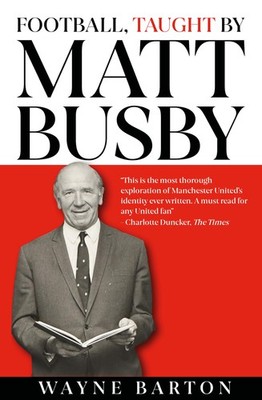 Football, Taught By Matt Busby by Wayne Barton