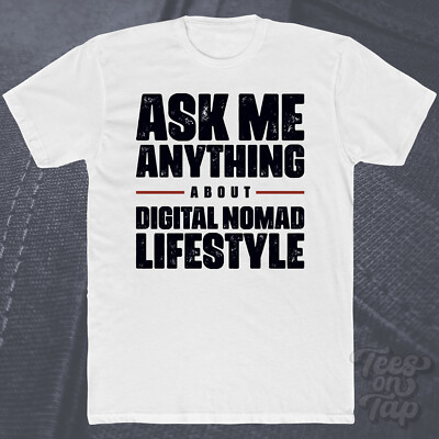 ASK ME ANYTHING ABOUT DIGITAL NOMAD LIFESTYLE T-SHIRT Reisen Remote Work From