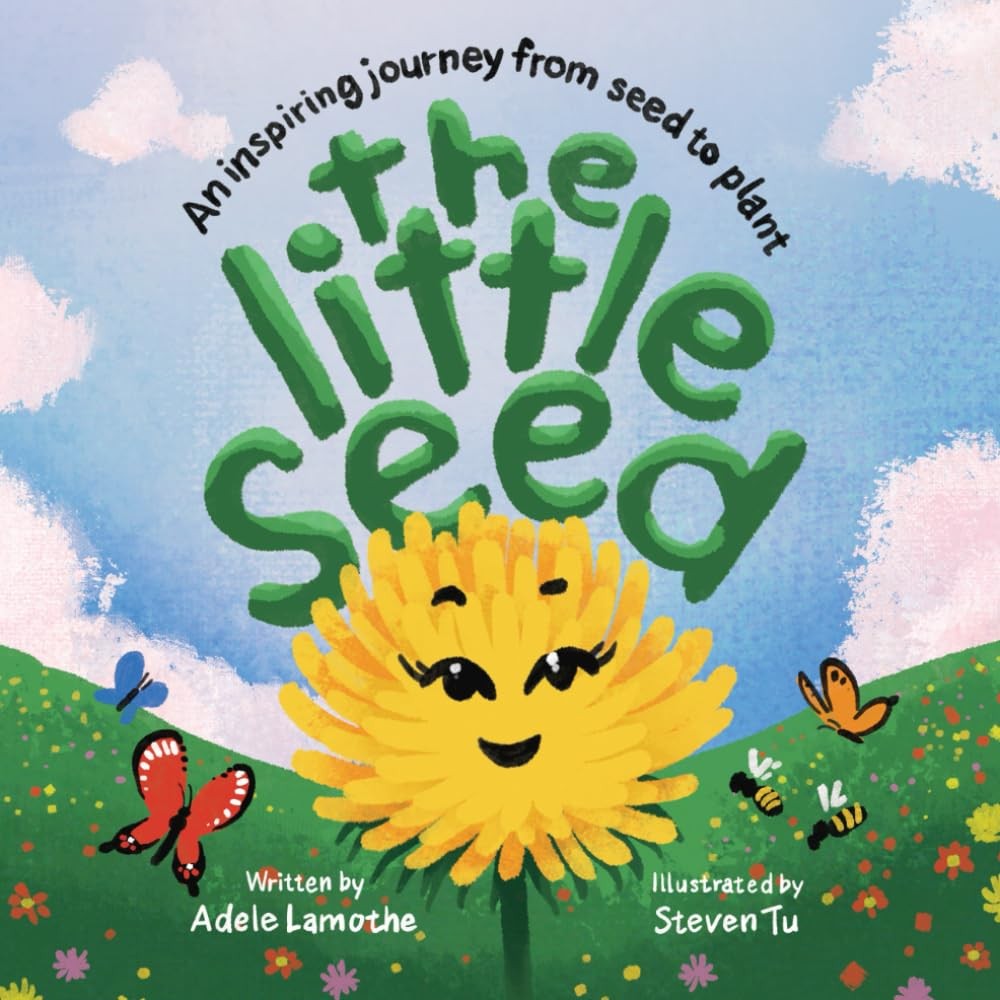 The Little Seed: Discover the plant life cycle and the power of a positive minds