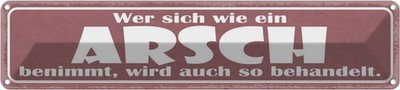 Blechschild 10x46 cm wer sich wie Arsch benimmt wird Spruch Zitat Deko Geschenk 