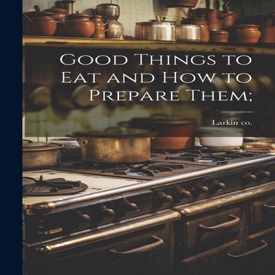 Good Things to eat and how to Prepare Them Creative Media Partner