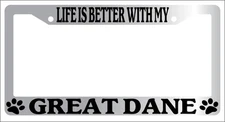 Chrome METAL License Plate Frame LIFE IS BETTER WITH MY GREAT DANE 412