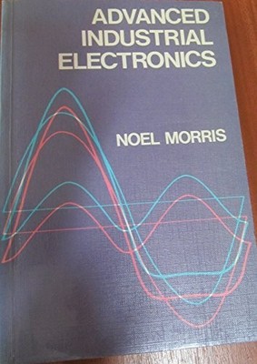 Advanced Industrial Electronics (Tec..., Noel M. Morris