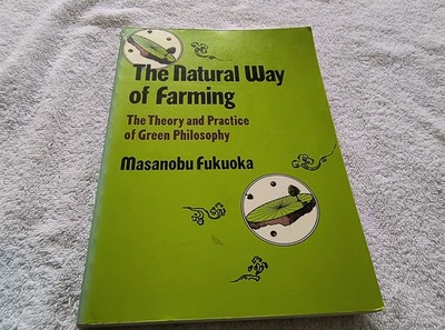 Natural Way of Farming Theory and Practice of Green Philosophy Masanobu Fukuoka