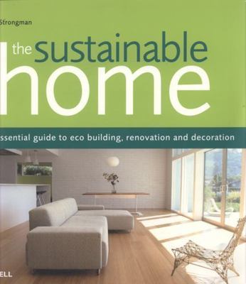 Sustainable Home: The Essential Guide to Eco Building, Renovation and Decoration