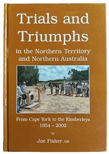 Trials & Triumphs In The NT From Cape York To Kimberleys by Joe Fisher SIGNED