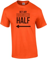 He's my drunker half - funny drinking t-shirt